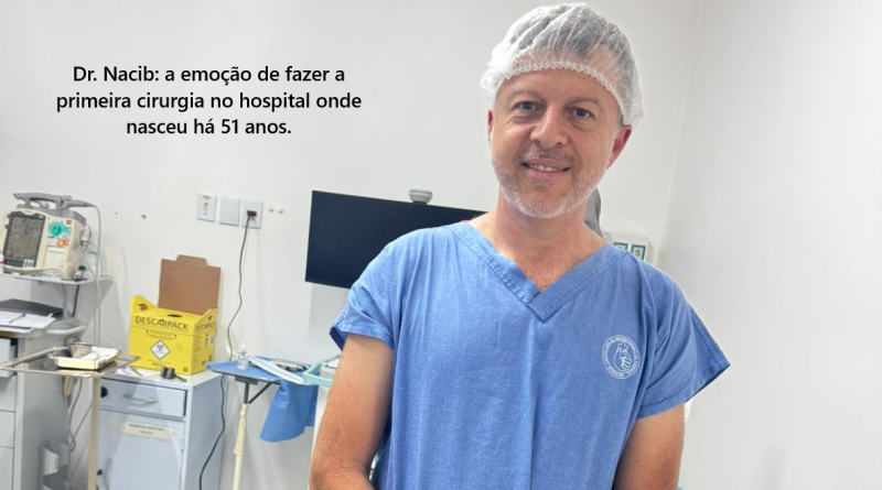 DR. NACIB REALIZA CIRURGIA NO HOSPITAL ONDE NASCEU HÁ 51 ANOS EM PIEDADE