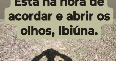 “ESTÁ NA HORA DE ACORDAR E ABRIR OS OLHOS, IBIÚNA”